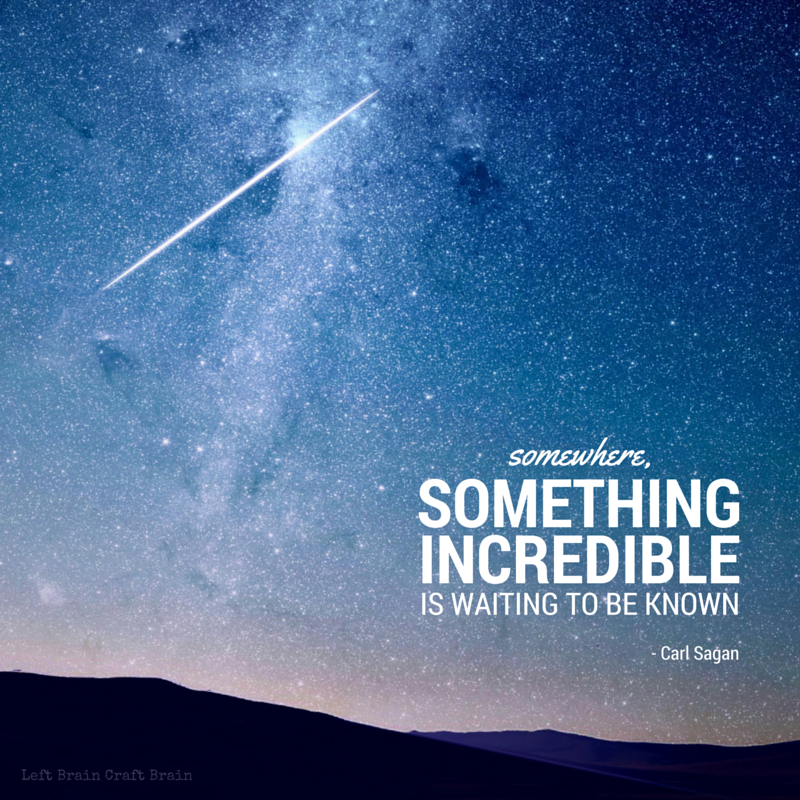 somewhere something incredible is waiting to be known.- Carl Sagan